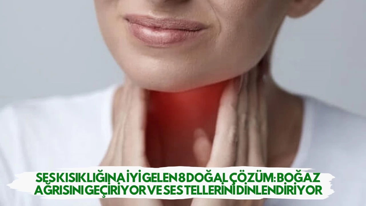 Ses Kısıklığına İyi Gelen 8 Doğal Çözüm: Boğaz Ağrısını Geçiriyor ve Ses Tellerini Dinlendiriyor