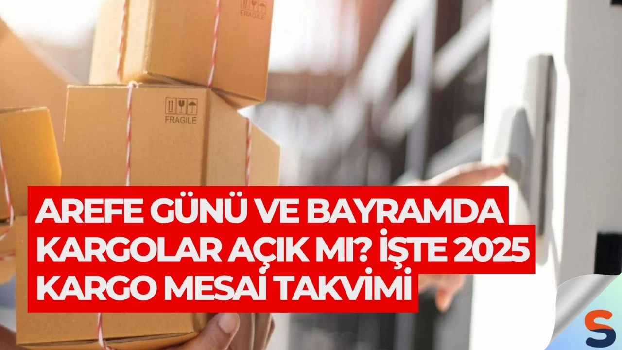 Arefe Günü ve Bayramda Kargolar Açık mı? İşte 2025 Kargo Mesai Takvimi