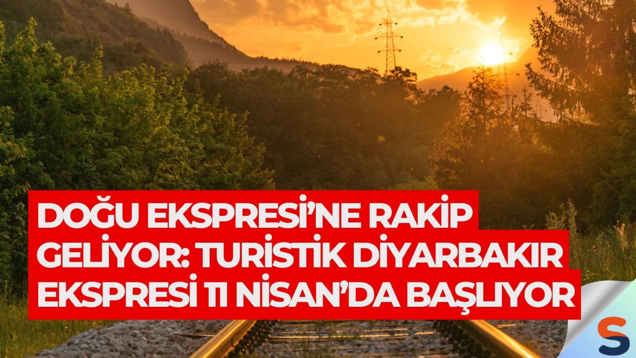 Doğu Ekspresi’ne Rakip Geliyor: Turistik Diyarbakır Ekspresi 11 Nisan’da Başlıyor