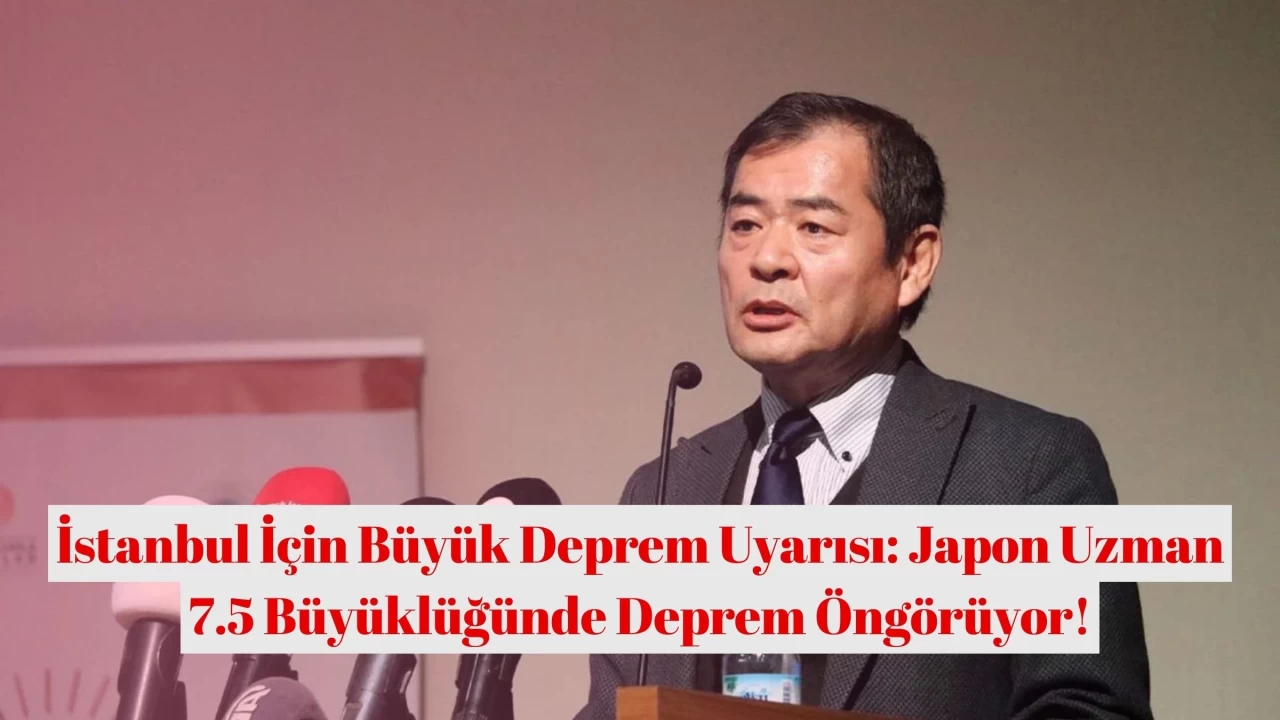 İstanbul İçin Büyük Deprem Uyarısı: Japon Uzman 7.5 Büyüklüğünde Deprem Öngörüyor!