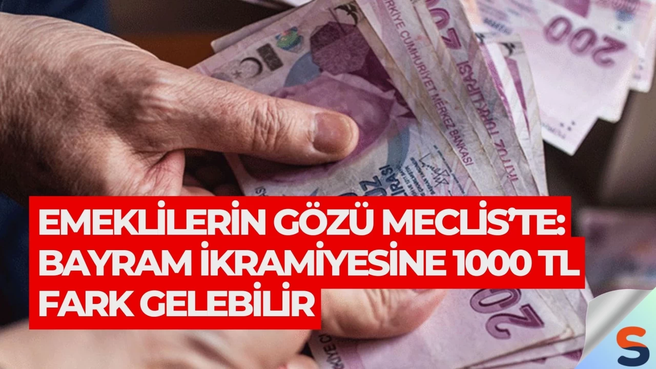 Emeklilerin Gözü Meclis’te: Bayram İkramiyesine 1000 TL Fark Gelebilir