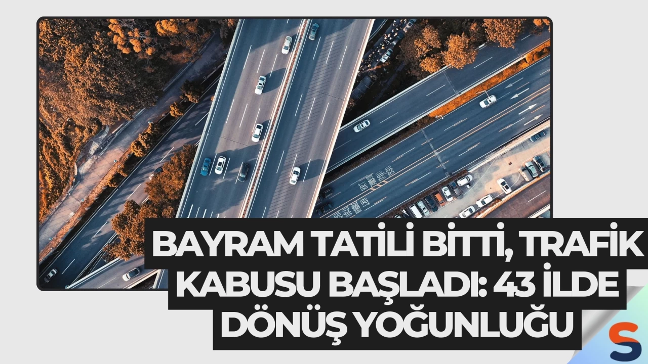 Bayram Tatili Bitti, Trafik Kabusu Başladı: 43 İlde Dönüş Yoğunluğu
