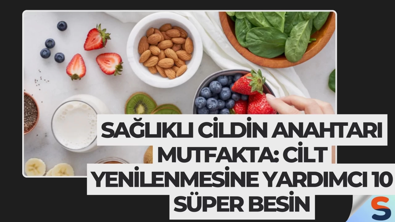 Sağlıklı Cildin Anahtarı Mutfakta: Cilt Yenilenmesine Yardımcı 10 Süper Besin