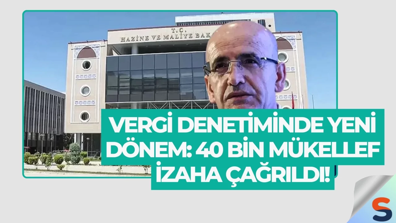 Vergi Denetiminde Yeni Dönem: 40 Bin Mükellef İzaha Çağrıldı!