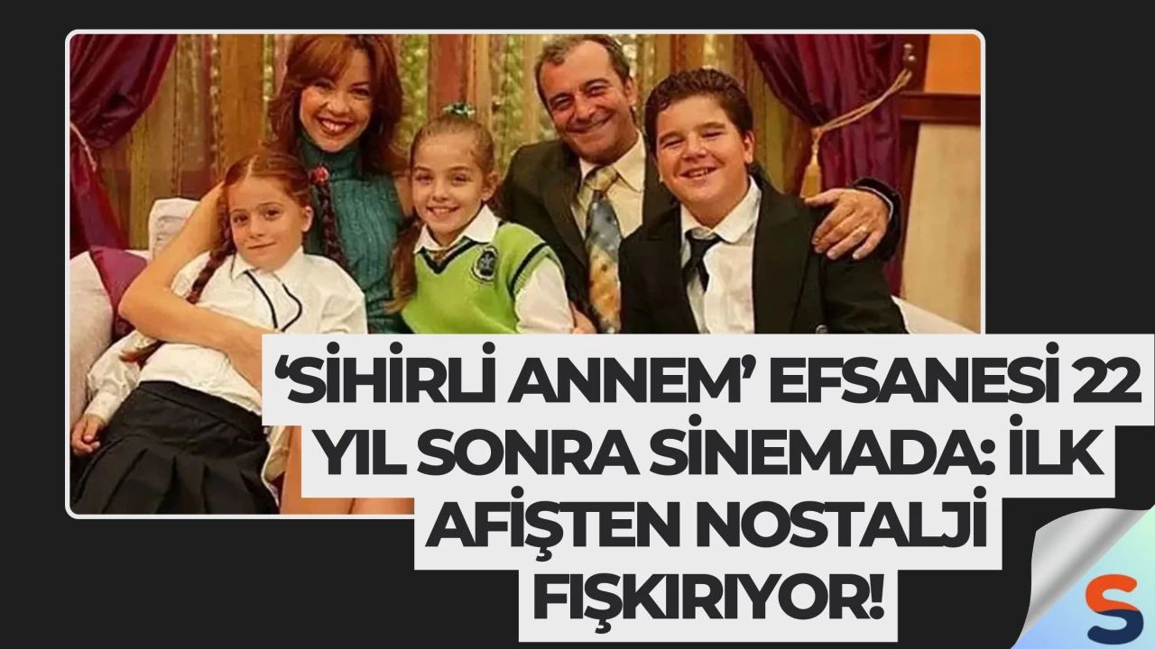 ‘Sihirli Annem’ Efsanesi 22 Yıl Sonra Sinemada: İlk Afişten Nostalji Fışkırıyor!
