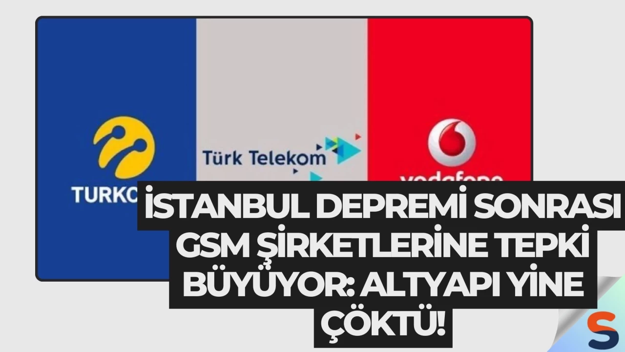 İstanbul Depremi Sonrası GSM Şirketlerine Tepki Büyüyor: Altyapı Yine Çöktü!