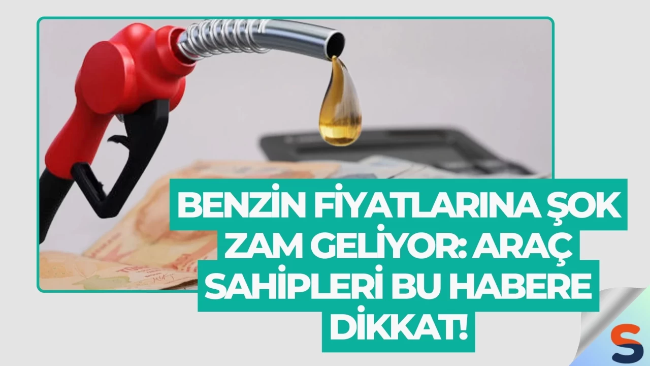 Benzin Fiyatlarına Şok Zam Geliyor: Araç Sahipleri Bu Habere Dikkat!
