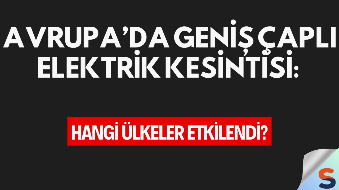 Avrupa’da Geniş Çaplı Elektrik Kesintisi: Hangi Ülkeler Etkilendi?