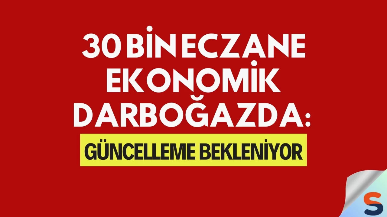 30 Bin Eczane Ekonomik Darboğazda: Güncelleme Bekleniyor