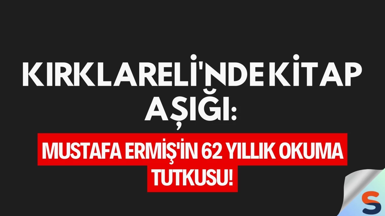 Kırklareli'nde Kitap Aşığı: Mustafa Ermiş'in 62 Yıllık Okuma Tutkusu!