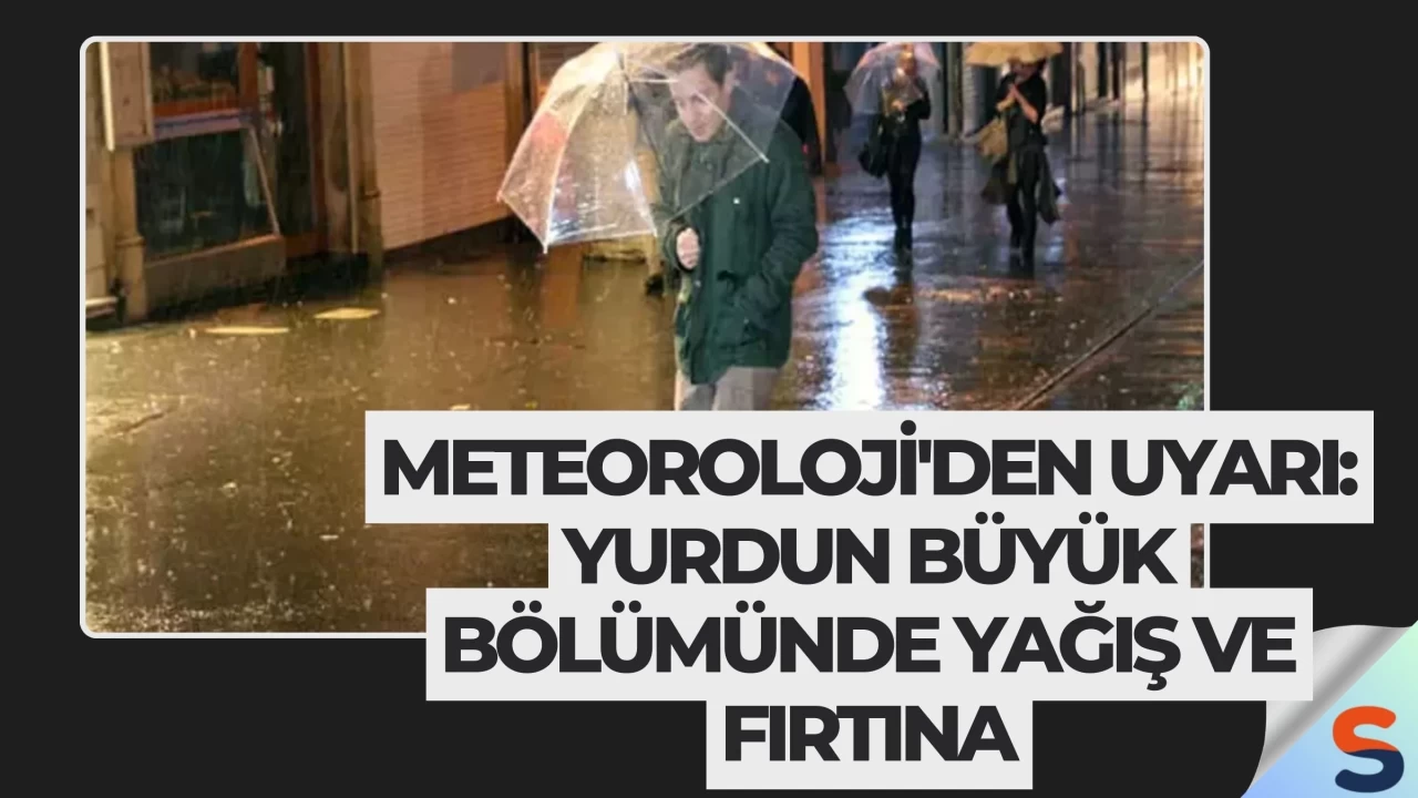 Meteoroloji'den Uyarı: Yurdun Büyük Bölümünde Yağış ve Fırtına