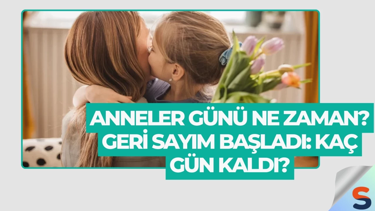 Anneler Günü Ne Zaman? Geri Sayım Başladı: Kaç Gün Kaldı?