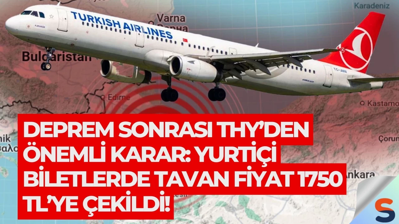 Deprem Sonrası THY’den Önemli Karar: Yurtiçi Biletlerde Tavan Fiyat 1750 TL’ye Çekildi!