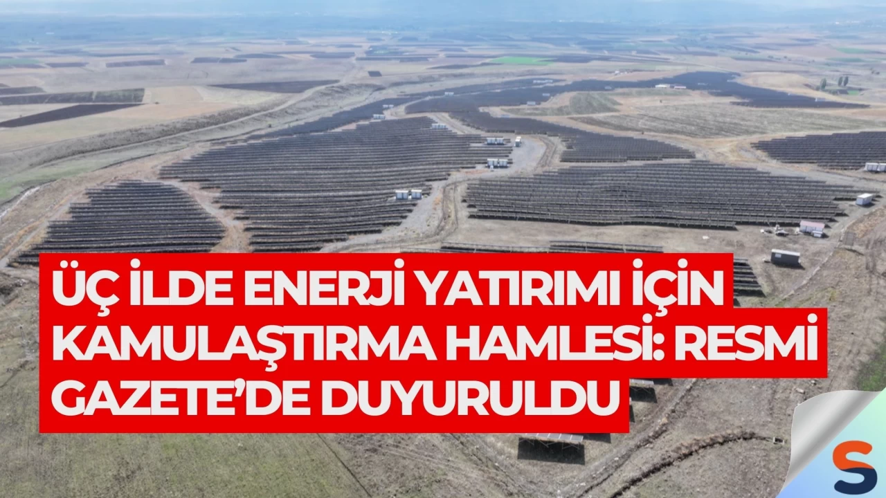 Üç İlde Enerji Yatırımı İçin Kamulaştırma Hamlesi: Resmi Gazete’de Duyuruldu