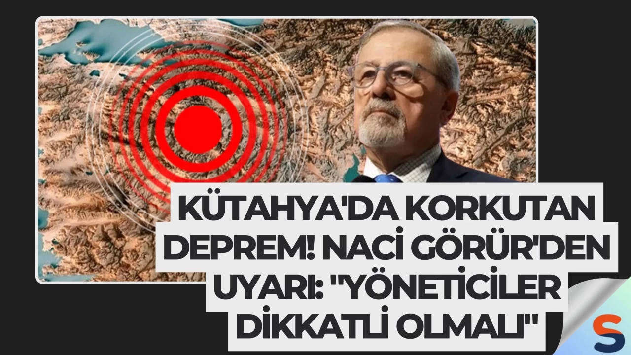 Kütahya'da Korkutan Deprem! Naci Görür'den Uyarı: "Yöneticiler Dikkatli Olmalı"