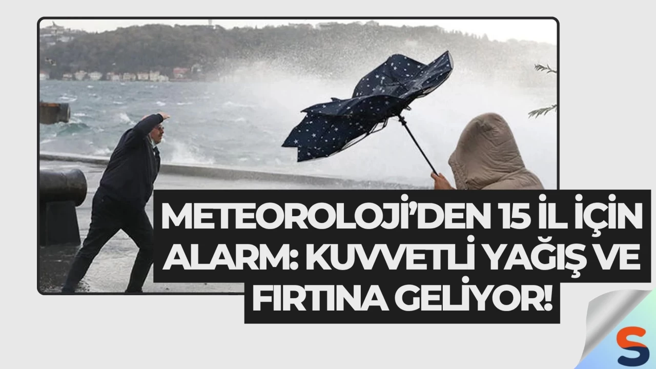 Meteoroloji’den 15 İl İçin Alarm: Kuvvetli Yağış ve Fırtına Geliyor!