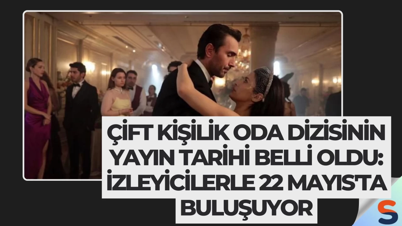 Çift Kişilik Oda Dizisinin Yayın Tarihi Belli Oldu: İzleyicilerle 22 Mayıs'ta Buluşuyor