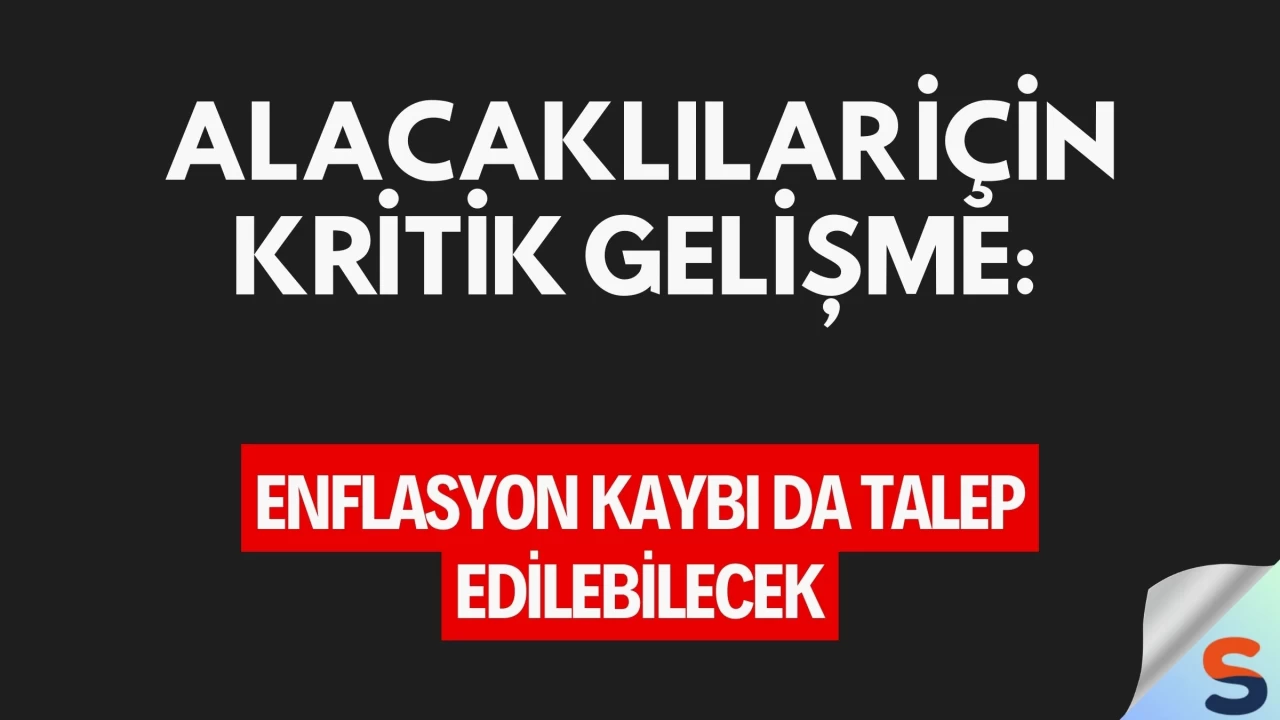 Alacaklılar İçin Kritik Gelişme: Enflasyon Kaybı da Talep Edilebilecek