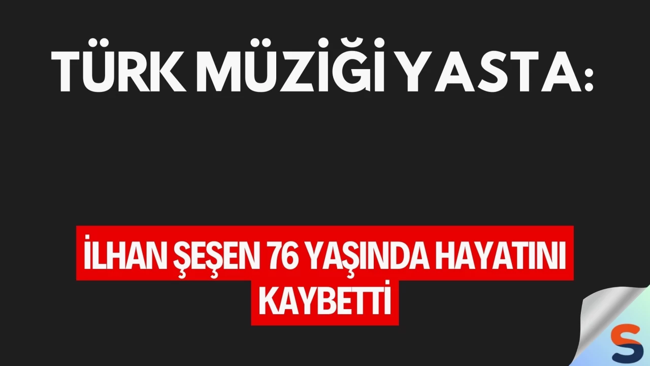 Türk Müziği Yasta: İlhan Şeşen 76 Yaşında Hayatını Kaybetti