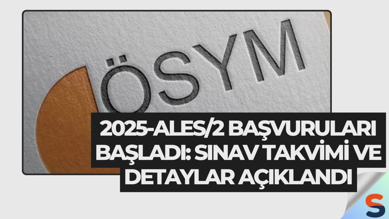 2025-ALES/2 Başvuruları Başladı: Sınav Takvimi ve Detaylar Açıklandı