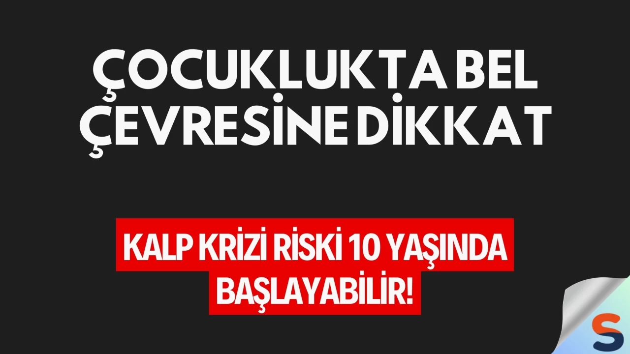 Çocuklukta Bel Çevresine Dikkat, Kalp Krizi Riski 10 Yaşında Başlayabilir!