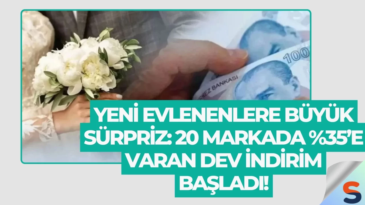 Yeni Evlenenlere Büyük Sürpriz: 20 Markada %35’e Varan Dev İndirim Başladı!