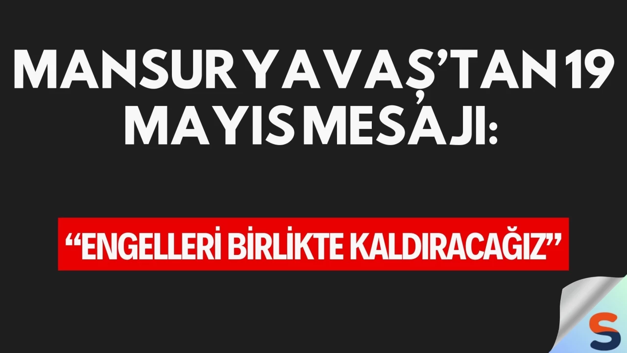 Mansur Yavaş’tan 19 Mayıs Mesajı: “Engelleri Birlikte Kaldıracağız”
