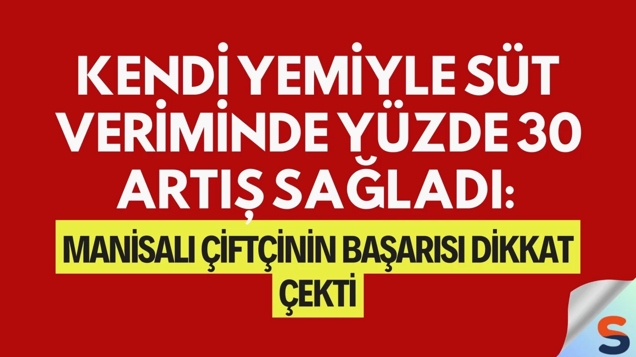Kendi Yemiyle Süt Veriminde Yüzde 30 Artış Sağladı: Manisalı Çiftçinin Başarısı Dikkat Çekti
