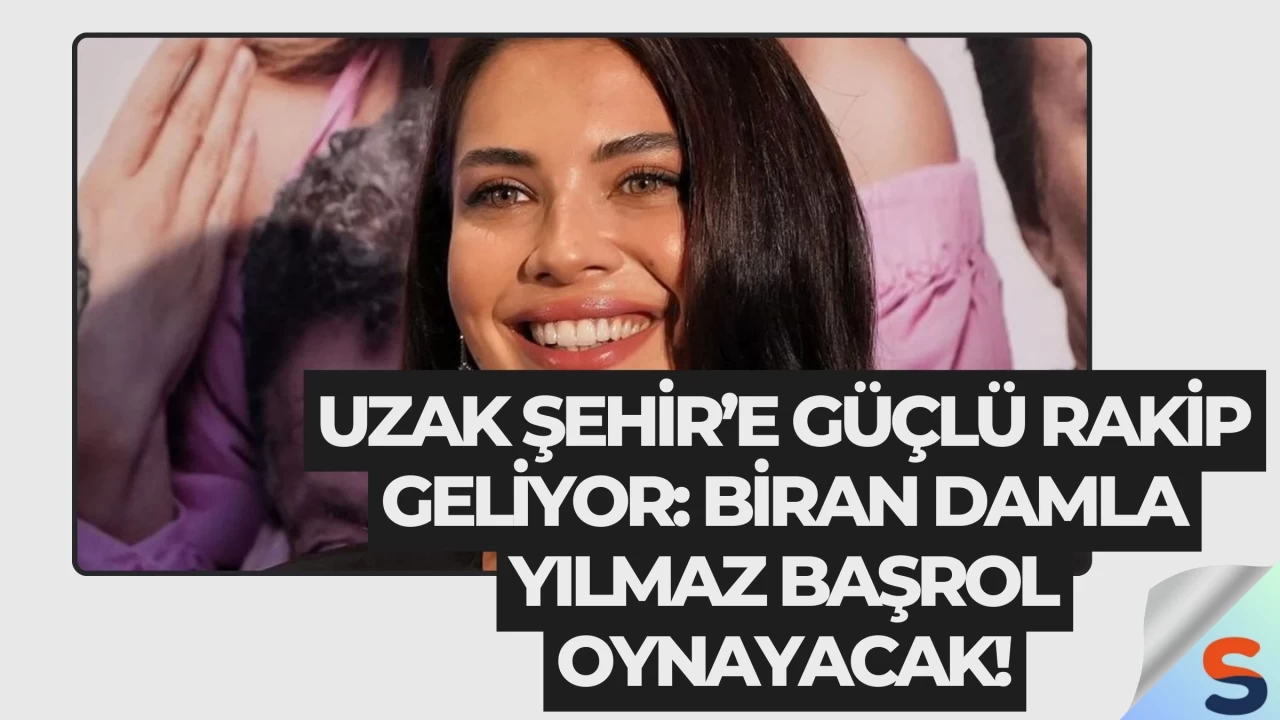 Uzak Şehir’e güçlü rakip geliyor: Biran Damla Yılmaz başrol oynayacak!