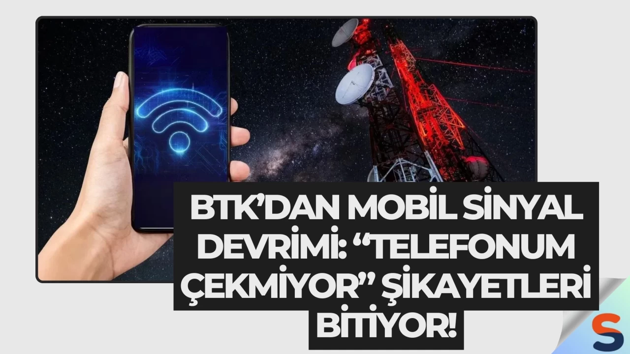BTK’dan Mobil Sinyal Devrimi: “Telefonum Çekmiyor” Şikayetleri Bitiyor!