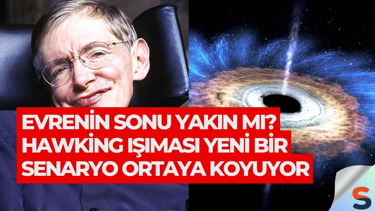Evrenin Sonu Yakın mı? Hawking Işıması Yeni Bir Senaryo Ortaya Koyuyor