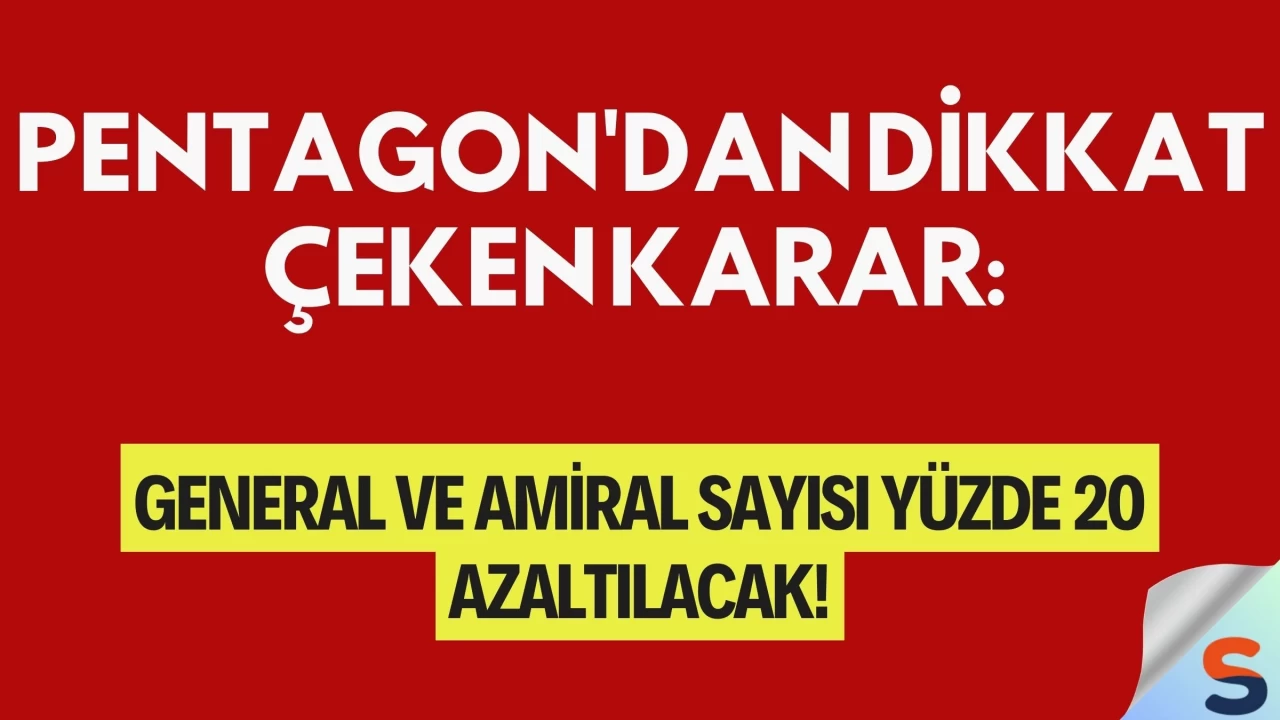 Pentagon'dan dikkat çeken karar: General ve amiral sayısı yüzde 20 azaltılacak!