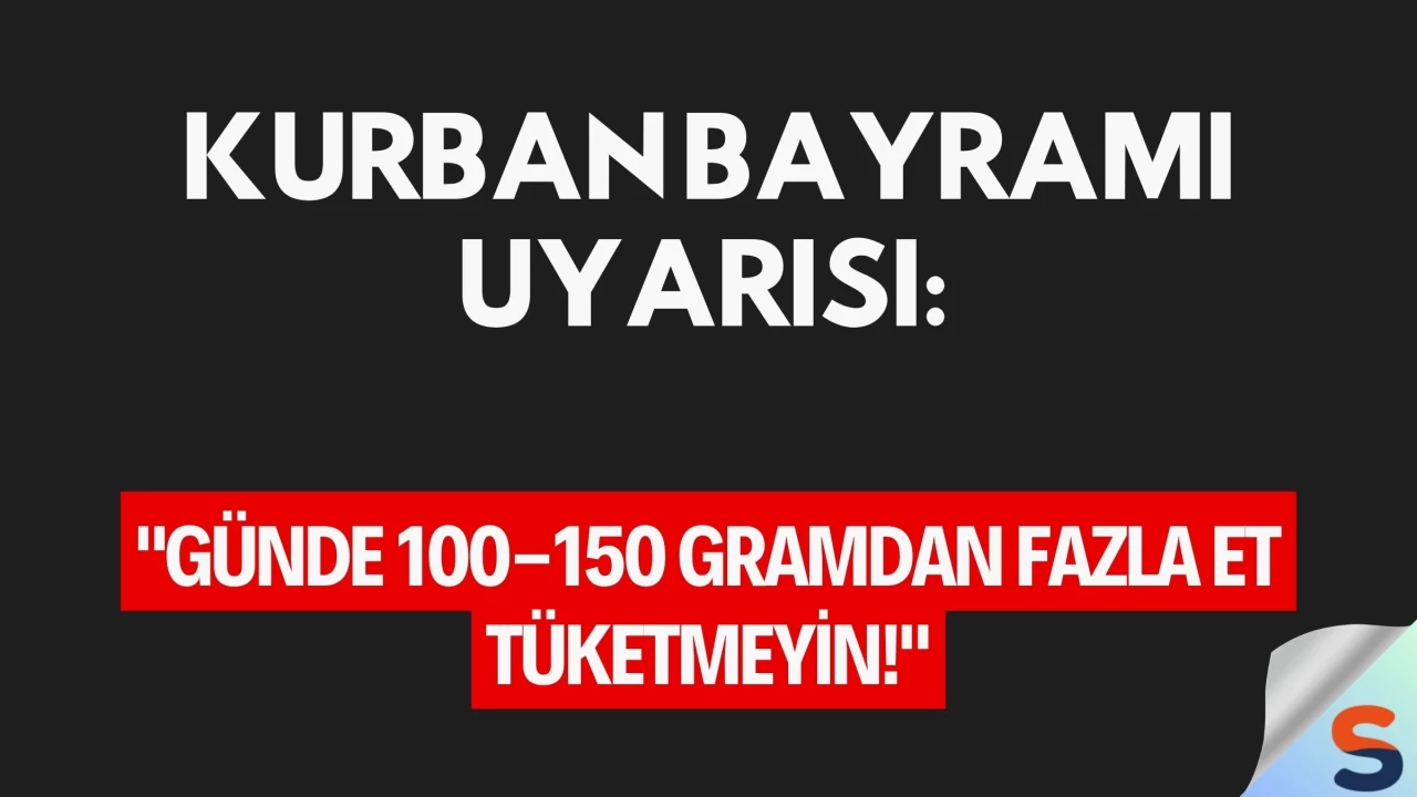 Kurban Bayramı Uyarısı: "Günde 100-150 Gramdan Fazla Et Tüketmeyin!"