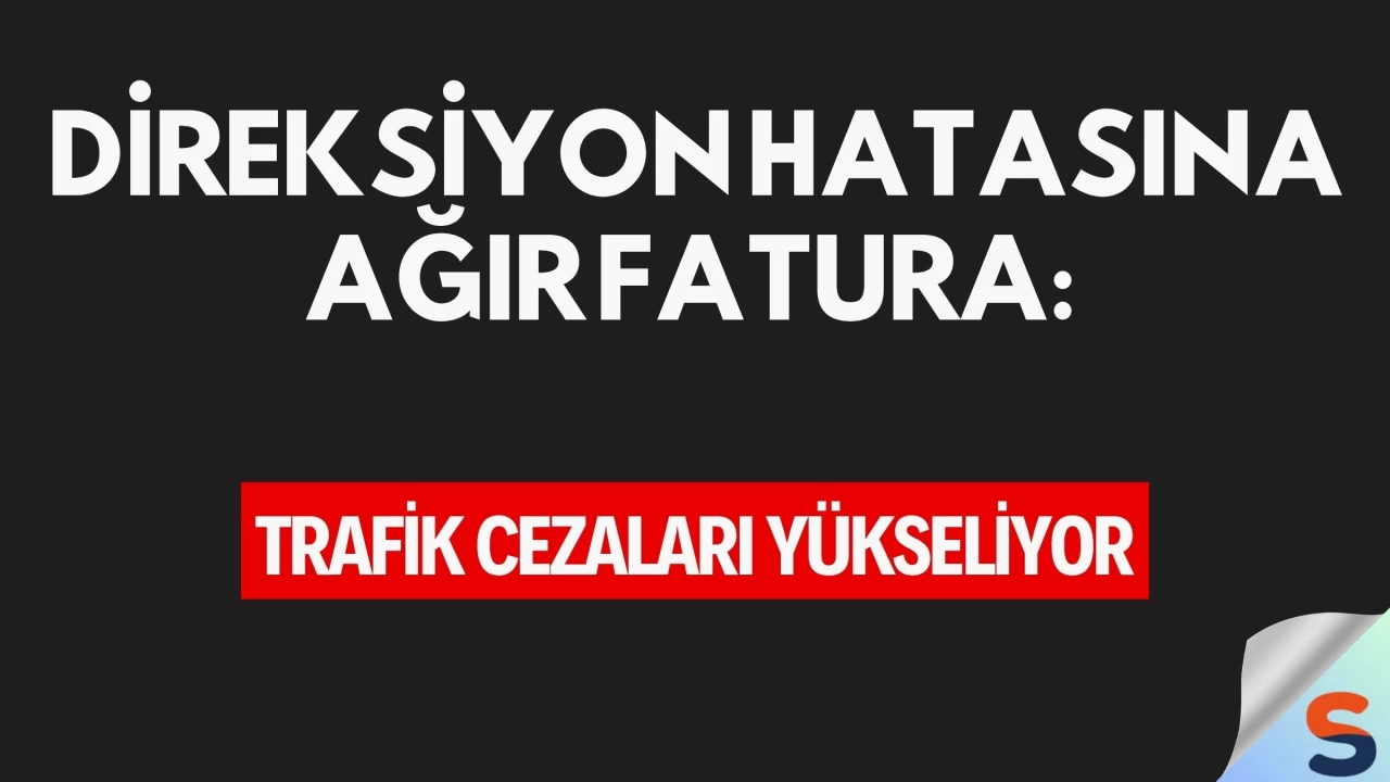 Direksiyon Hatasına Ağır Fatura: Trafik Cezaları Yükseliyor