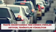 Trafik Sigortasında Yeni Dönem: Primler Artıyor, Teminatlar Yükseliyor