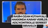 Rasim Ozan Kütahyalı Hakkında Karar Verildi: Adli Kontrolle Serbest Bırakıldı