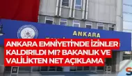 Ankara Emniyeti'nde İzinler Kaldırıldı mı? Bakanlık ve Valilikten Net Açıklama