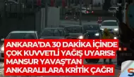 Ankara’da 30 Dakika İçinde Çok Kuvvetli Yağış Uyarısı: Mansur Yavaş’tan Ankaralılara Kritik Çağrı