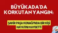 Büyükada'da Korkutan Yangın: Şakir Paşa Konağı'nda Bir Kişi Hayatını Kaybetti
