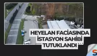 Heyelan Faciasında İstasyon Sahibi Tutuklandı