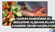 Masum Sandığınız Bu Beslenme Alışkanlıkları Kansere Zemin Hazırlıyor!