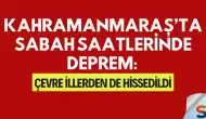 Kahramanmaraş’ta Sabah Saatlerinde Deprem: Çevre İllerden de Hissedildi