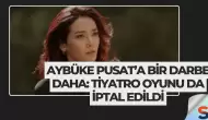Aybüke Pusat’a Bir Darbe Daha: Tiyatro Oyunu da İptal Edildi