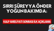 Sırrı Süreyya Önder Yoğun Bakımda: Kalp Ameliyatı Sonrası İlk Açıklama