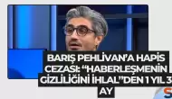 Barış Pehlivan’a Hapis Cezası: “Haberleşmenin Gizliliğini İhlal”den 1 Yıl 3 Ay