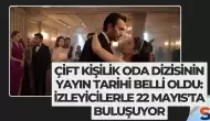 Çift Kişilik Oda Dizisinin Yayın Tarihi Belli Oldu: İzleyicilerle 22 Mayıs'ta Buluşuyor