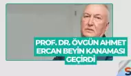 Prof. Dr. Övgün Ahmet Ercan Beyin Kanaması Geçirdi