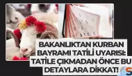 Bakanlıktan Kurban Bayramı Tatili Uyarısı: Tatile Çıkmadan Önce Bu Detaylara Dikkat!