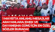 1 Mayıs’ta anlamlı mesajlar arayanlara: Emek ve Dayanışma Günü için en özel sözler burada!