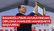 İmamoğlu’nun Avukatından Diploma Hamlesi: Mahkemeye Başvurdu